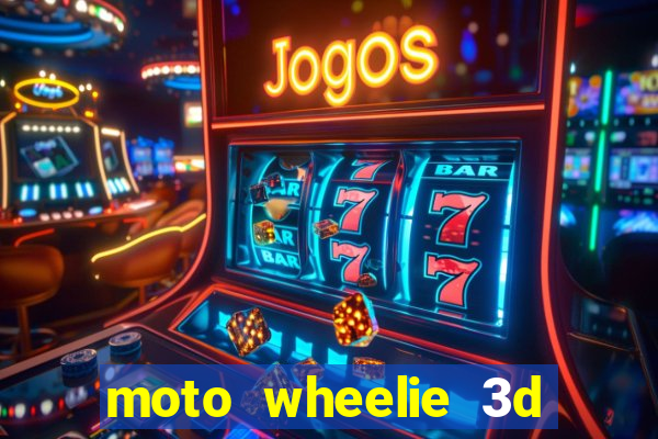 moto wheelie 3d dinheiro infinito